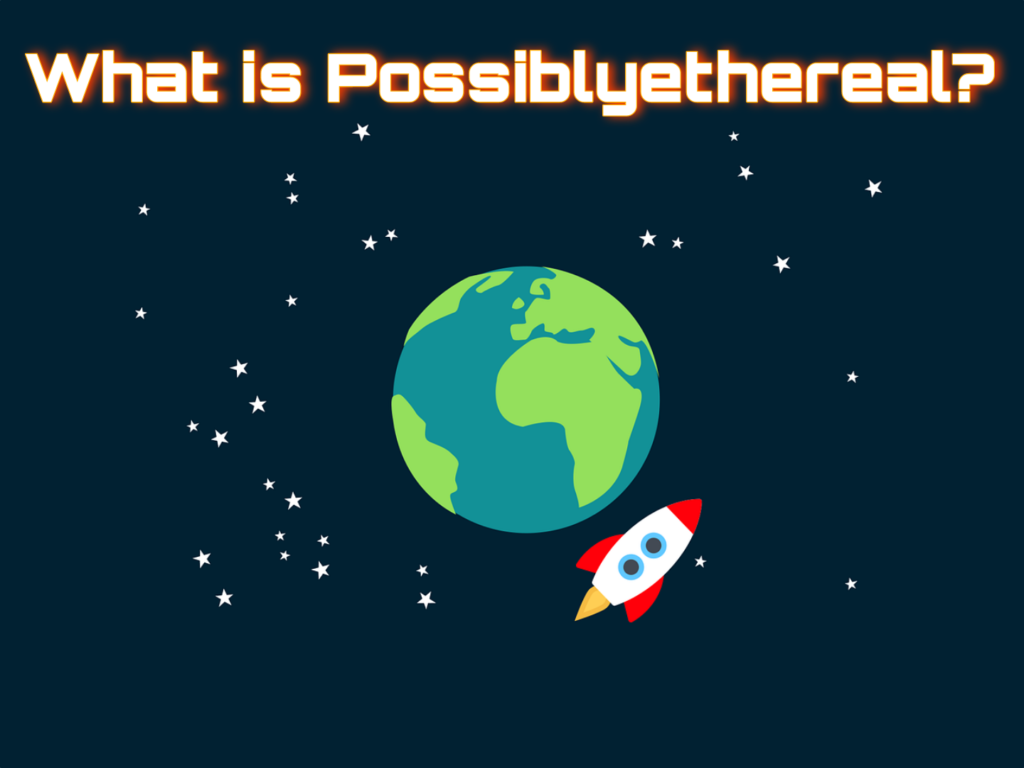 What is Possiblyethereal?